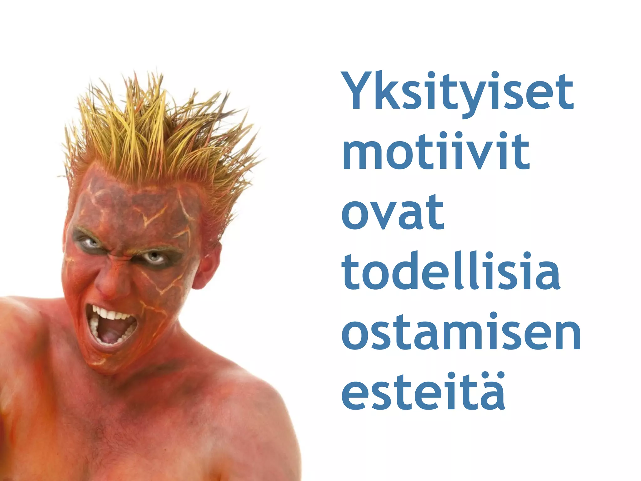 Yksityiset
motiivit
ovat
todellisia
ostamisen
esteitä
 