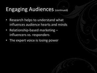 Engaging Audiences <ul><li>Organizations have less control  over messages & marketing  </li></ul><ul><li>The power lies wi...