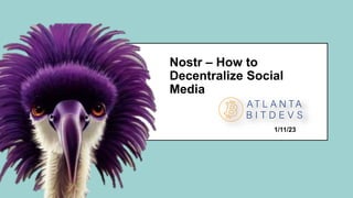 6.53
Nostr – How to
Decentralize Social
Media
1/11/23
 
