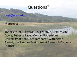 Questions?
nost@wisc.edu
@ericnost
Thanks to: NSF Award BCS-12138277 (PIs: Martin
Doyle, Rebecca Lave, Morgan Robertson),
University of Kentucky Barnhardt-Withington
Award, UW Human Environment Research Dynamic
(HERD)
 