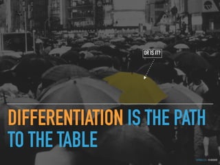 GOTHELF.CO / @JBOOGIE
DIFFERENTIATION IS THE PATH
TO THE TABLE
OR IS IT?
 