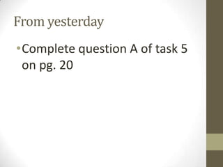 From yesterday
•Complete question A of task 5
on pg. 20
 