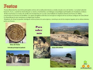 Vistas del palacio
Disco de Festos
Entrada principal al palacio
Para
saber
más
SIGUIENTEANTERIOR
INICIO
 