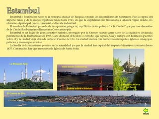 El Cuerno de Oro.
Vista desde Galatasaray.
La Mezquita Azul.
La Mezquita Nueva
(Yeni Cami).
Puente sobre el Bósforo.
INICIO
 