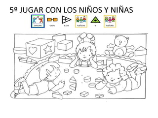 5º JUGAR CON LOS NIÑOS Y NIÑAS

 
