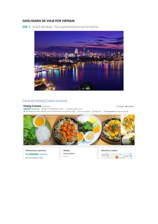 GUÍA/DIARIO DE VIAJE POR VIETNAM
DÍA 1: Hanói día libre – Tour gastronómico por la noche
Cena en Hoang Cuisine (6 euros)
 