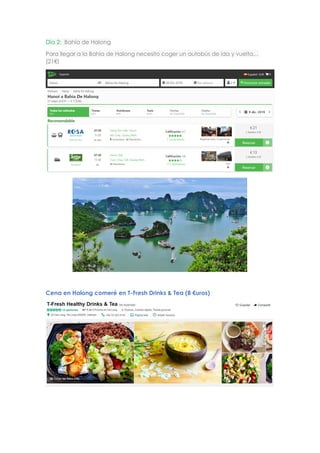 Día 2: Bahía de Halong
Para llegar a la Bahia de Halong necesito coger un autobús de ida y vuelta…
(21€)
Cena en Halong comeré en T-Fresh Drinks & Tea (8 €uros)
 