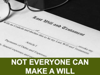 Not Everyone Can Make A Will