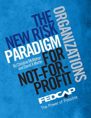 ByChristineMcMahon
andDavidXMartin
THE
NEWRISK
PARADIGM
FOR
NOT-FOR-
PROFIT
ORGANIZATIONS
The Power of Possible
 
