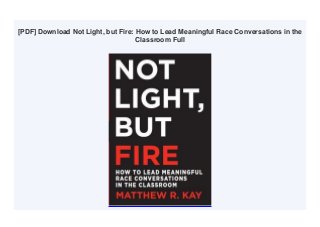 [PDF] Download Not Light, but Fire: How to Lead Meaningful Race Conversations in the
Classroom Full
 