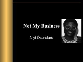 Not My Business Niyi Osundare 