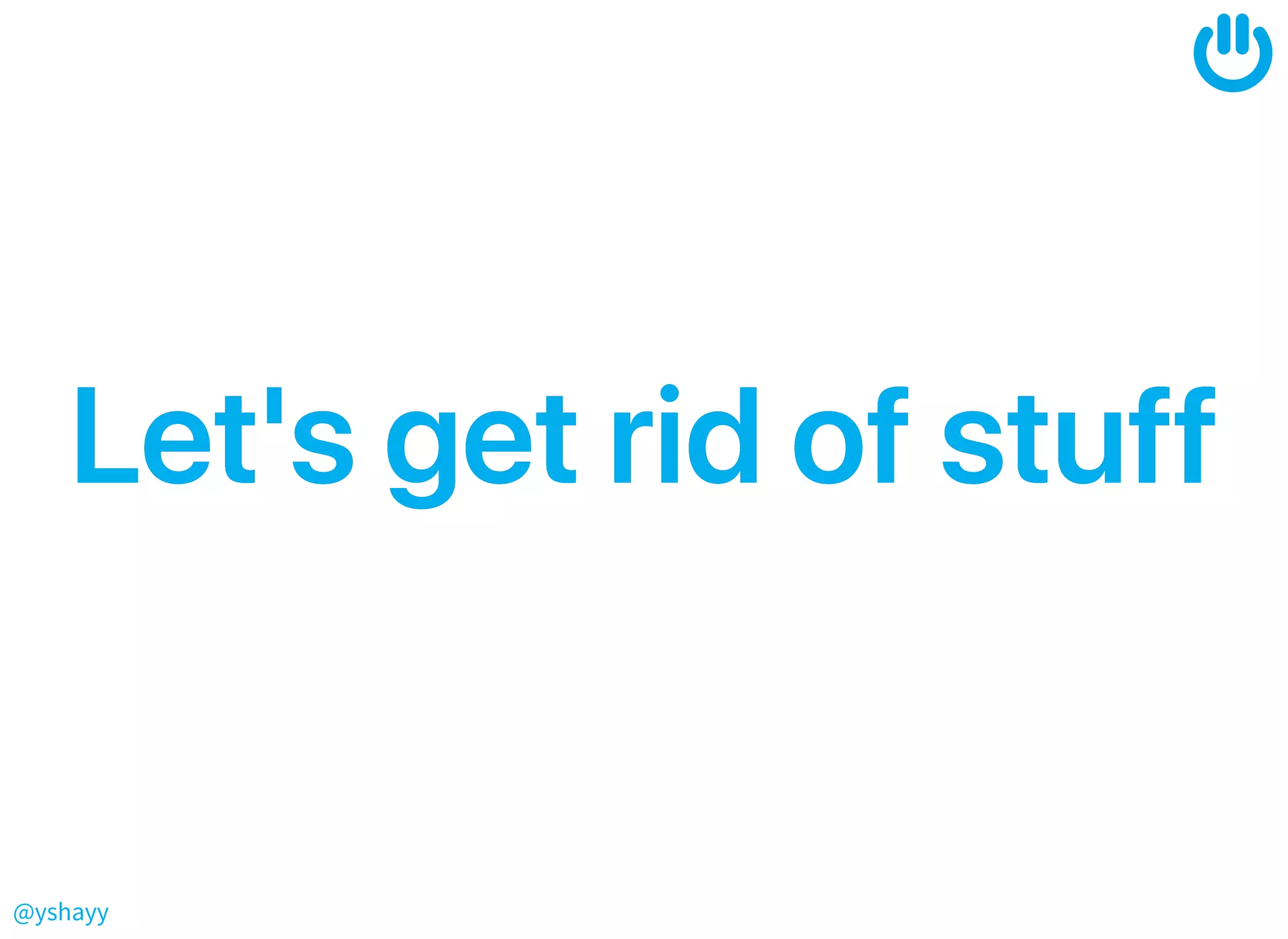 @yshayy
Let'sgetridofstuffLet'sgetridofstuff
 