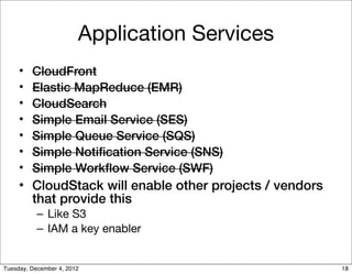 Application Services
     •   CloudFront
     •   Elastic MapReduce (EMR)
     •   CloudSearch
     •   Simple Email Servi...