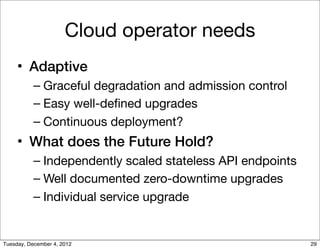 Cloud operator needs
     • Adaptive
           – Graceful degradation and admission control
           – Easy well-deﬁned...