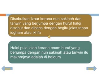 Disebutkan Izhar kerana nun sakinah dan
   tanwin yang berjumpa dengan huruf halqi
   disebut dan dibaca dengan begitu jel...