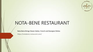 NOTA-BENE RESTAURANT
Nota Bene Brings Classic Italian, French and Georgian Dishes
https://notabene-restaurant.com/
 