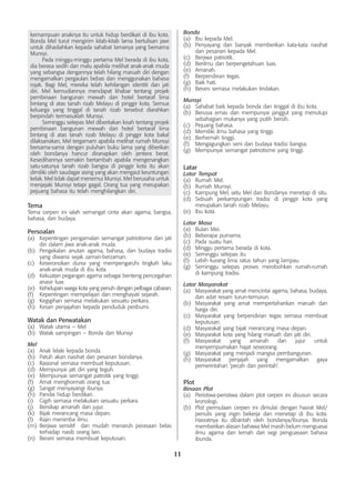 11
kemampuan anaknya itu untuk hidup berdikari di ibu kota.
Bonda Mel turut mengirim kitab-kitab lama bertulisan jawi
untuk dihadiahkan kepada sahabat lamanya yang bernama
Munsyi.
	 Pada minggu-minggu pertama Mel berada di ibu kota,
dia berasa sedih dan malu apabila melihat anak-anak muda
yang sebangsa dengannya telah hilang maruah diri dengan
mengamalkan pergaulan bebas dan menggunakan bahasa
rojak. Bagi Mel, mereka telah kehilangan identiti dan jati
diri. Mel kemudiannya mendapat khabar tentang projek
pembinaan bangunan mewah dan hotel bertaraf lima
bintang di atas tanah rizab Melayu di pinggir kota. Semua
keluarga yang tinggal di tanah rizab tersebut diarahkan
berpindah termasuklah Munsyi.
	 Seminggu selepas Mel diberitakan kisah tentang projek
pembinaan bangunan mewah dan hotel bertaraf lima
bintang di atas tanah rizab Melayu di pinggir kota bakal
dilaksanakan, Mel tergamam apabila melihat rumah Munsyi
bersama-sama dengan puluhan buku lama yang diberikan
oleh bondanya hancur diranapkan oleh jentera berat.
Kesedihannya semakin bertambah apabila mengenangkan
satu-satunya tanah rizab bangsa di pinggir kota itu akan
dimiliki oleh saudagar asing yang akan mengaut keuntungan
kelak. Mel tidak dapat menemui Munsyi. Mel berusaha untuk
menjejaki Munsyi tetapi gagal. Orang tua yang merupakan
pejuang bahasa itu telah menghilangkan diri.
Tema
Tema cerpen ini ialah semangat cinta akan agama, bangsa,
bahasa, dan budaya.
Persoalan
(a)	 Kepentingan pengamalan semangat patriotisme dan jati
diri dalam jiwa anak-anak muda.
(b)	 Pengekalan anutan agama, bahasa, dan budaya tradisi
yang diwarisi sejak zaman-berzaman.
(c)	 Keseronokan dunia yang mempengaruhi tingkah laku
anak-anak muda di ibu kota.
(d)	 Kekuatan pegangan agama sebagai benteng pencegahan
anasir luar.
(e)	 Kehidupan warga kota yang penuh dengan pelbagai cabaran.
(f)	 Kepentingan mempelajari dan menghayati sejarah.
(g)	 Kegigihan semasa melakukan sesuatu perkara.
(h)	 Kesan penjajahan kepada penduduk peribumi.
Watak dan Perwatakan
(a)	 Watak utama – Mel
(b)	 Watak sampingan – Bonda dan Munsyi
Mel
(a)	 Anak lelaki kepada bonda.
(b)	 Patuh akan nasihat dan pesanan bondanya.
(c)	 Rasional semasa membuat keputusan.
(d)	 Mempunyai jati diri yang teguh.
(e)	 Mempunyai semangat patrotik yang tinggi.
(f)	 Amat menghormati orang tua.
(g)	 Sangat menyayangi ibunya.
(h)	 Pandai hidup berdikari.
(i)	 Gigih semasa melakukan sesuatu perkara.
(j)	 Bersikap amanah dan jujur.
(k)	 Bijak merancang masa depan.
(l)	 Rajin menimba ilmu.
(m)	 Berjiwa sensitif dan mudah menaruh perasaan belas
terhadap nasib orang lain.
(n)	 Berani semasa membuat keputusan.
Bonda
(a)	 Ibu kepada Mel.
(b)	 Penyayang dan banyak memberikan kata-kata nasihat
dan pesanan kepada Mel.
(c)	 Berjiwa patriotik.
(d)	 Berilmu dan berpengetahuan luas.
(e)	 Amanah.
(f)	 Berpendirian tegas.
(g)	 Baik hati.
(h)	 Berani semasa melakukan tindakan.
Munsyi
(a)	 Sahabat baik kepada bonda dan tinggal di ibu kota.
(b)	 Berusia emas dan mempunyai janggut yang menutupi
sebahagian mukanya yang putih bersih.
(c)	 Pejuang bahasa.
(d)	 Memiliki ilmu bahasa yang tinggi.
(e)	 Berhemah tinggi.
(f)	 Mengagungkan seni dan budaya tradisi bangsa.
(g)	 Mempunyai semangat patriotisme yang tinggi.
Latar
Latar Tempat
(a)	 Rumah Mel.
(b)	 Rumah Munsyi.
(c)	 Kampung Mel, iaitu Mel dan Bondanya menetap di situ.
(d)	 Sebuah perkampungan tradisi di pinggir kota yang
merupakan tanah rizab Melayu.
(e)	 Ibu kota.
Latar Masa
(a)	 Bulan Mei.
(b)	 Beberapa purnama.
(c)	 Pada suatu hari.
(d)	 Minggu pertama berada di kota.
(e)	 Seminggu selepas itu.
(f)	 Lebih kurang lima ratus tahun yang lampau.
(g)	 Seminggu selepas proses merobohkan rumah-rumah
di kampung tradisi.
Latar Masyarakat
(a)	 Masyarakat yang amat mencintai agama, bahasa, budaya,
dan adat resam turun-temurun.
(b)	 Masyarakat yang amat mempertahankan maruah dan
harga diri.
(c)	 Masyarakat yang berpendirian tegas semasa membuat
keputusan.
(d)	 Masyarakat yang bijak merancang masa depan.
(e)	 Masyarakat kota yang hilang maruah dan jati diri.
(f)	 Masyarakat yang amanah dan jujur untuk
menyempurnakan hajat seseorang.
(g)	 Masyarakat yang menjadi mangsa pembangunan.
(h)	 Masyarakat penjajah yang mengamalkan gaya
pemerintahan ‘pecah dan perintah’.
Plot
Binaan Plot
(a)	 Peristiwa-peristiwa dalam plot cerpen ini disusun secara
kronologi.
(b)	 Plot permulaan cerpen ini dimulai dengan hasrat Mel/
penulis yang ingin bekerja dan menetap di ibu kota.
Hasratnya itu dibantah oleh bondanya/ibunya. Bonda
memberikan alasan bahawa Mel masih belum menguasai
ilmu agama dan lemah dari segi penguasaan bahasa
ibunda.
 