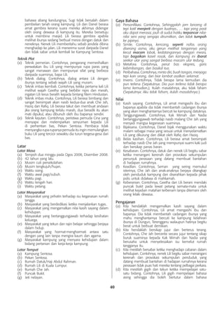 40
bahawa abang kandungnya, Sugi tidak bersalah dalam
pembelian tanah orang kampung. Lili dan Danel berasa
amat gembira kerana suara mereka akhirnya didengar
oleh orang dewasa di kampung itu. Mereka bersetuju
untuk membina masjid. Lili berasa gembira apabila
melihat ibunya sedang berbual mesra dengan datuk dan
neneknya. Nenek Lili memberitahu sebab jendela dibina
menghadap ke jalan. Lili menerima surat daripada Danel
dan tidak sabar untuk kembali ke Kampung Sentosa.
Teknik Plot
(a)	 Teknik pemerian. Contohnya, pengarang memerihalkan
perwatakan ibu Lili yang mempunyai rupa paras yang
sangat menawan dan mempunyai sifat yang berbeza
daripada suaminya, bapa Lili.
(b)	 Teknik dialog. Contohnya, dialog antara Lili dengan
ibunya tentang sebab wajah Lili yang muram.
(c)	 Teknik imbas kembali. Contohnya, ketika pertama kali Lili
melihat wajah Geetha yang berbibir nipis dan merah,
ingatan Lili terus beralih kepada bintang filem Hindustan.
(d)	 Teknik imbas muka. Contohnya, Lili berasa bimbang dan
sangat bersimpati akan nasib kedua-dua anak Che Jah,
Haziq dan Rafiq. Lili berasa takut dan membuat andaian
jika orang kampung terlalu marah, dua beradik itu akan
mati dipukul, atau dibunuh oleh ibu bapanya sendiri.
(e)	 Teknik kejutan. Contohnya, peristiwa pemuda Cina yang
menyapa dan melemparkan senyuman kepada Lili
di perhentian bas, Pekan Sentosa. Pembaca tidak
menyangka rupa-rupanya pemuda itu ingin memulangkan
buku Lili yang tercicir sewaktu dia turun tergesa-gesa dari
bas.
Latar
Latar Masa
(a)	 Tempoh dua minggu pada Ogos 2008, Disember 2008.
(b)	 42 tahun yang lalu.
(c)	 Musim cuti persekolahan.
(d)	 Musim tengkujuh/hujan.
(e)	 Waktu siang.
(f)	 Waktu awal pagi/subuh.
(g)	 Waktu pagi.
(h)	 Waktu tengah hari.
(i)	 Waktu petang.
Latar Masyarakat
(a)	 Masyarakat yang prihatin terhadap isu keganasan rumah
tangga.
(b)	 Masyarakat yang berdedikasi ketika menjalankan tugas.
(c)	 Masyarakat yang mengamalkan nilai kasih sayang dalam
kehidupan.
(d)	 Masyarakat yang bertanggungjawab terhadap kesihatan
keluarga.
(e)	 Masyarakat yang tekun dan rajin belajar sehingga berjaya
dalam hidup.
(f)	 Masyarakat yang hormat-menghormati antara satu
dengan yang lain tanpa mengira kaum dan agama.
(g)	 Masyarakat kampung yang menyara kehidupan dalam
bidang pertanian dan kerja-kerja kampung.
Latar Tempat
(a)	 Kampung Sentosa.
(b)	 Pekan Sentosa.
(c)	 Rumah Datuk/Haji Abdul Rahman.
(d)	 Rumah Lili di Kuala Lumpur.
(e)	 Rumah Che Jah.
(f)	 Puncak Bukit.
(g)	 Jeti nelayan.
Gaya Bahasa
(a)	 Personifikasi. Contohnya, Sehinggalah jam lonceng di
tepi katil menjerit dengan kuatnya., … tapi yang pasti
aku dapat merasai, jauh di sudut hatiku terpancar nilai-
nilai seni yang sengaja dirumitkan, dan tidak tumpah
ke pipinya.
(b)	 Simile. Contohnya, kencang, seperti nafas orang
diserang asma, aku gerun melihat tangannya yang
kecut macam lobak, kedatangannya dengan mesra,
tapi bagaikan kaset rosak, dan kampung ini ibarat
seekor ular yang sangat berbisa macam ular tedung.
(c)	 Metafora. Contohnya, perut bas ekspres, garis
kebimbangan, dan basikal tua.
(d)	 Peribahasa. Contohnya, minta diri, buah tangan, menjaga
tepi kain orang, dan biar lambat asalkan selamat.
(e)	 Inversi. Contohnya, Tidak berapa lama kemudian dia
pun terlena (Sepatutnya: Dia pun terlena tidak berapa
lama kemudian.), Itulah masalahnya, aku tidak faham
(Sepatutnya: Aku tidak faham, itulah masalahnya.)
Nilai
(a)	 Kasih sayang. Contohnya, Lili amat mengasihi ibu dan
bapanya apabila dia tidak membantah cadangan ibunya
yang akan menghantarnya bercuti ke kampung datuknya.
(b)	 Tanggungjawab. Contohnya, Kak Mimah dan Nadia
bertanggungjawab terhadap nasib malang Che Jah yang
menjadi mangsa keganasan suaminya.
(c)	 Bijaksana. Contohnya, Danel bijak menggunakan waktu
malam sebagai masa yang sesuai untuk menyelamatkan
Lili yang dikurung dan diikat oleh Rafiq dan Haziq.
(d)	 Belas kasihan. Contohnya, Lili berasa amat bersimpati
terhadap nasib Che Jah yang mempunyai suami kaki judi
dan bersikap panas baran.
(e)	 Kesabaran. Contohnya, datuk dan nenek Lili begitu sabar
ketika menangani kerenah dan provokasi sekumpulan
penunjuk perasaan yang datang membuat bantahan
di hadapan rumahnya.
(f)	 Keadilan. Contohnya, Seman yang sering memukul
isterinya, Che Jah dan anak-anaknya berjaya ditangkap
oleh penduduk kampung dan diserahkan kepada pihak
polis untuk didakwa di mahkamah.
(g)	 Keberanian. Contohnya, Geetha dan Lili berani mendaki
puncak bukit pada lewat petang semata-mata untuk
melihat kejadian matahari terbenam tanpa ditemani oleh
orang lelaki dewasa.
Pengajaran
(a)	 Kita hendaklah mengamalkan kasih sayang dalam
kehidupan. Contohnya, Lili amat mengasihi ibu dan
bapanya. Dia tidak membantah cadangan ibunya yang
mahu menghantarnya bercuti ke kampung kelahiran
ibunya di Dungun, Terengganu walaupun hatinya begitu
berat untuk berbuat demikian.
(b)	 Kita hendaklah bersikap jujur dan berterus terang.
Contohnya, Che Jah bercerita secara jujur tentang sikap
buruk suaminya kepada Kak Mimah dan Nadia yang
berusaha untuk menyelesaikan isu kemelut rumah
tangganya itu.
(c)	 Kita mestilah bersabar ketika menghadapi cabaran dalam
kehidupan. Contohnya, nenek Lili begitu sabar menangani
kerenah dan provokasi sekumpulan penduduk yang
datang membuat bantahan di hadapan rumahnya kerana
perasaan tidak puas hati mereka tentang pelbagai perkara.
(d)	 Kita mestilah gigih dan tekun ketika mempelajari satu-
satu bidang. Contohnya, Lili gigih mempelajari bahasa
asing sehingga dia boleh bertutur dalam bahasa
 