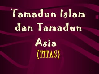 Tamadun Islam dan Tamadun Asia   (TITAS) 