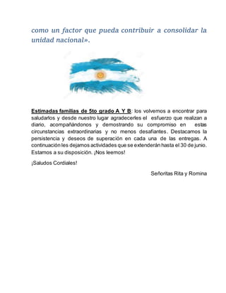 como un factor que pueda contribuir a consolidar la
unidad nacional».
Estimadas familias de 5to grado A Y B: los volvemos ...