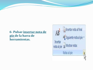 6- Pulsar insertar nota de
pie de la barra de
herramientas.