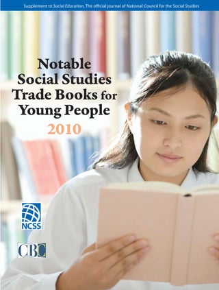 Supplement to Social Education, The official journal of National Council for the Social Studies




   Notable
 Social Studies
Trade Books for
 Young People
     2010
 