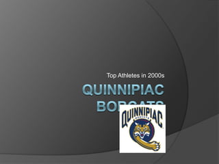 Quinnipiac bobcats Top Athletes in 2000s 
