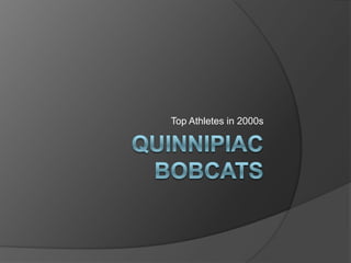 Quinnipiac bobcats Top Athletes in 2000s 