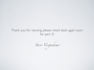 Steve Virgadamo
Thank you for viewing, please check back again soon
for part 2!