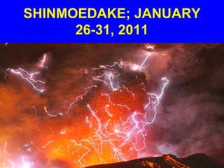 SHINMOEDAKE; JANUARY
      26-31, 2011
 