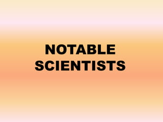 NOTABLE
SCIENTISTS
 