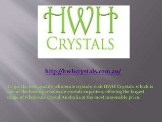 http://hwhcrystals.com.au/
To get the best quality wholesale crystals, visit HWH Crystals, which is
one of the leading wholesale crystals suppliers, offering the largest
range of wholesale crystal Australia at the most reasonable price.

 