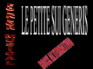 ROCK ALTERNATIVO LE PETITE SUI GENERIS FOLKLOR MUSICAL 