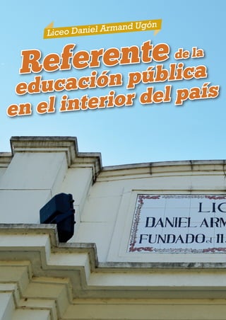 22 NH MAGAZINE
Liceo Daniel Armand Ugón
educación pública
en el interior del país
de la
Referente
 