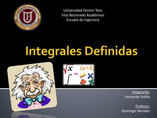 Universidad Fermín Toro
Vice Rectorado Académico
   Escuela de Ingeniera




                                Integrante:
                            Leonardo Ardila

                                  Profesor:
                           Domingo Mendez
 