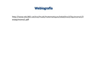 http://www.edu365.cat/eso/muds/matematiques/edad/eso2/2quincena1/2 
esoquincena1.pdf 

