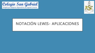 NOTACIÓN LEWIS- APLICACIONES
 