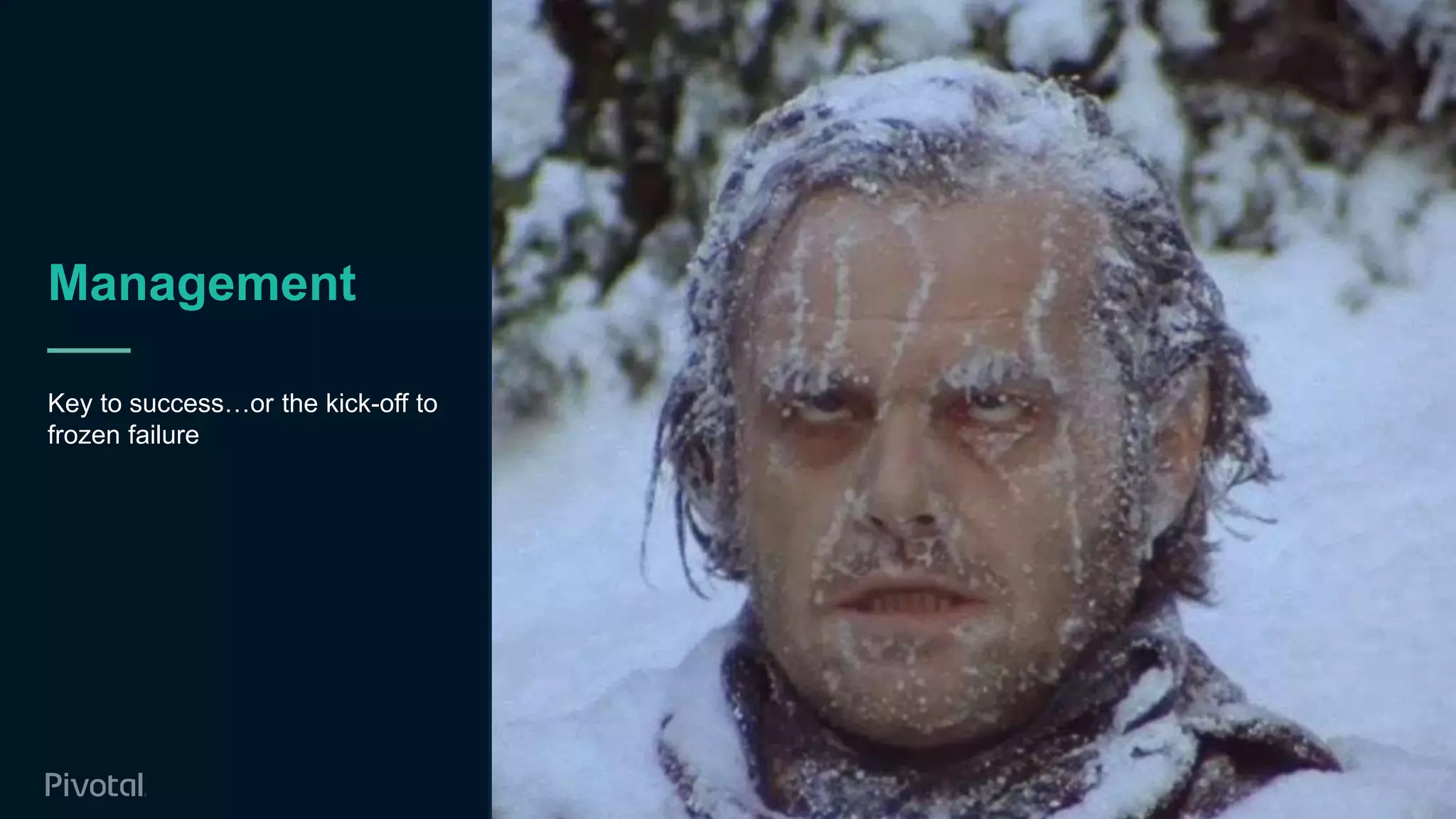 Management
Key to success…or the kick-off to
frozen failure
19
 