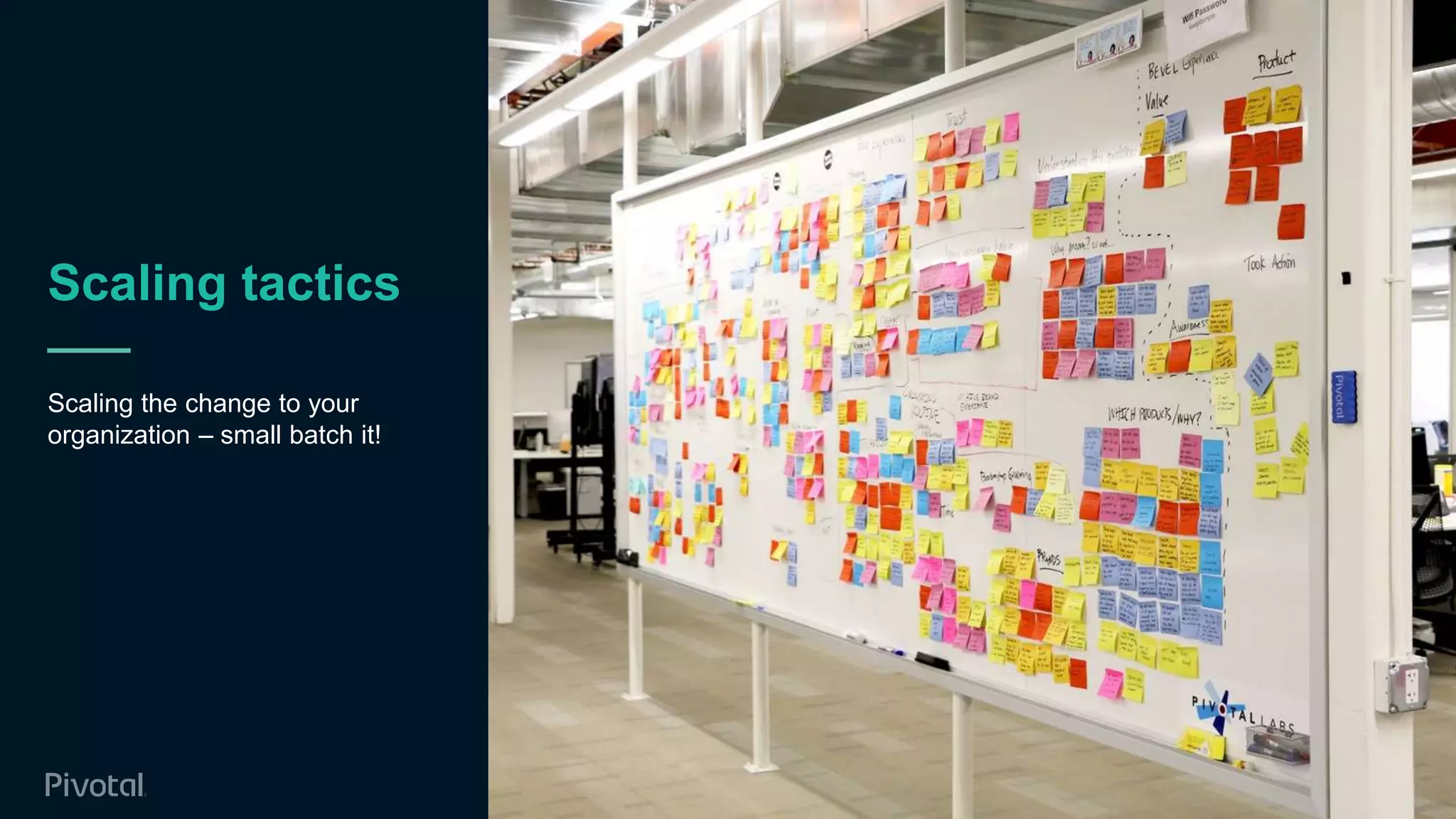 Scaling tactics
Scaling the change to your
organization – small batch it!
40
 