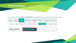 Instrucciones:
3 .Haz clic en el botón "Nueva Nota Débito" que aparece abajo de la barra del menú principal.
 