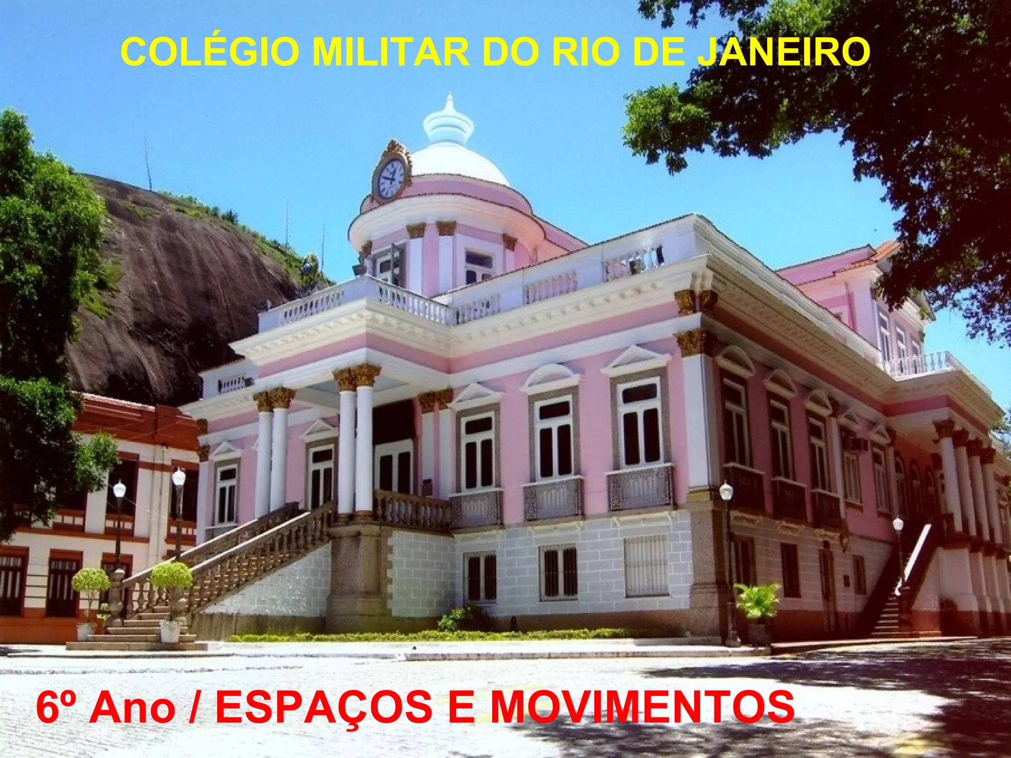 COLÉGIO MILITAR DO RIO DE JANEIRO 6º Ano / ESPAÇOS E MOVIMENTOS