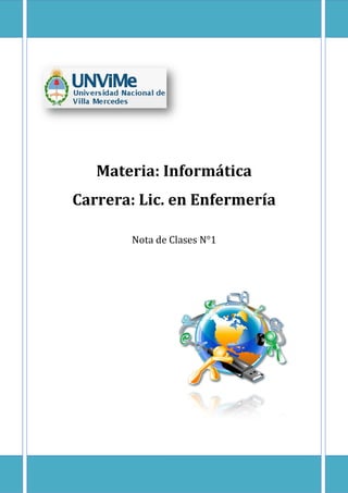 Materia: Informática
Carrera: Lic. en Enfermería
Nota de Clases N°1
 
