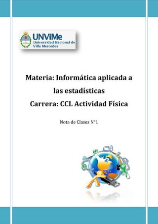 Materia: Informática aplicada a
las estadísticas
Carrera: CCL Actividad Física
Nota de Clases N°1
 