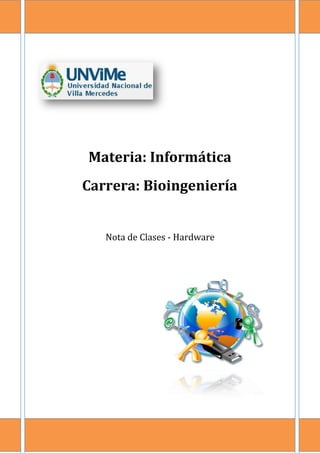 Materia: Informática
Nota de Clases - Hardware
Carrera: Bioingeniería
 