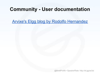 Community - User documentation

Arvixe's Elgg blog by Rodolfo Hernandez




                     @BrettProfitt • SpeakerRate: http://el.gg/as3ai
 