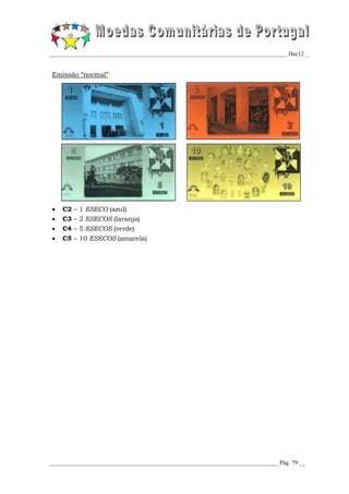 _________________________________________________________________________________ Dec12 _


Emissão “normal”




   C2 – 1 ESECO (azul)
   C3 – 2 ESECOS (laranja)
   C4 – 5 ESECOS (verde)
   C5 – 10 ESECOS (amarela)




______________________________________________________________________________ Pág. 79 __
 