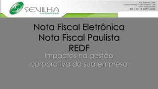 Nota Fiscal EletrônicaNota Fiscal PaulistaREDF Impactos na gestão corporativa da sua empresa 