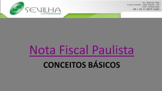 Nota Fiscal Paulista
  CONCEITOS BÁSICOS
 