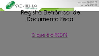 Registro Eletrônico de
  Documento Fiscal

   O que é o REDF?
 