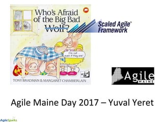 Agile	Maine	Day	2017	–	Yuval	Yeret	
	
	
 